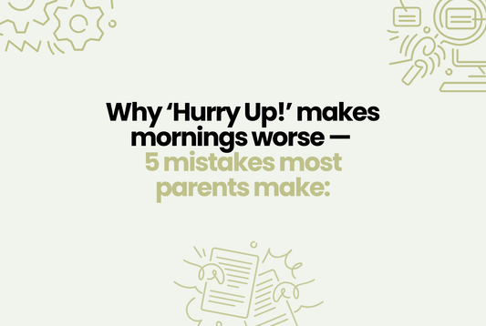 Why ‘Hurry Up!’ makes mornings with toddlers worse —  5 mistakes most parents make.